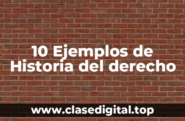 10 Ejemplos de Historia del derecho