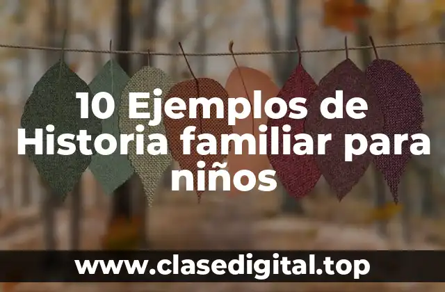 10 Ejemplos de Historia familiar para niños