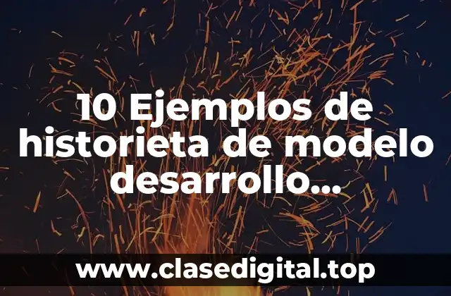 10 Ejemplos de historieta de modelo desarrollo compatido