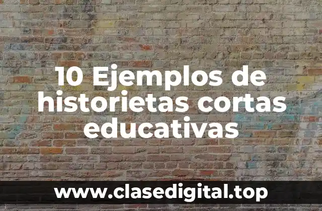 10 Ejemplos de historietas cortas educativas