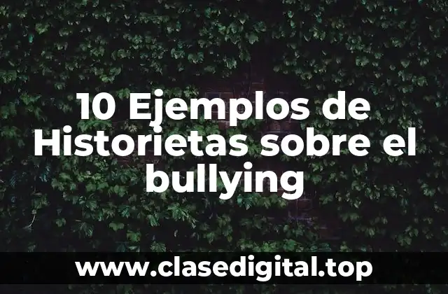 10 Ejemplos de Historietas sobre el bullying