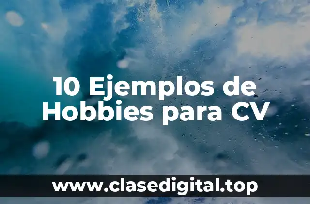 10 Ejemplos de Hobbies para CV