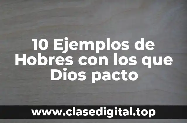 10 Ejemplos de Hobres con los que Dios pacto