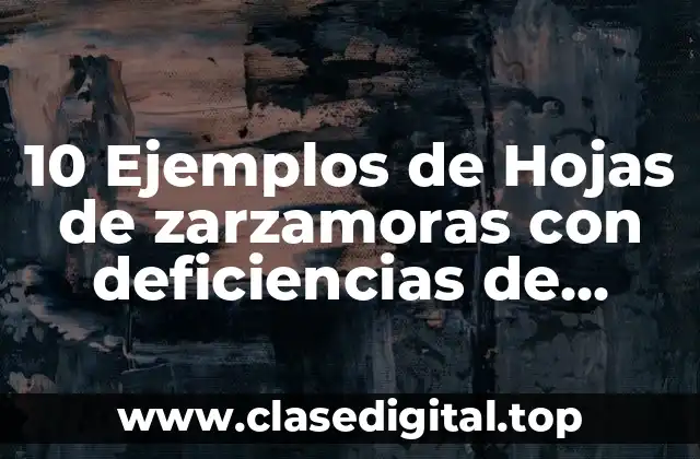 10 Ejemplos de Hojas de zarzamoras con deficiencias de nutrientes