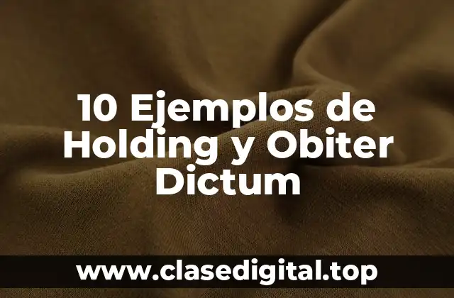 10 Ejemplos de Holding y Obiter Dictum