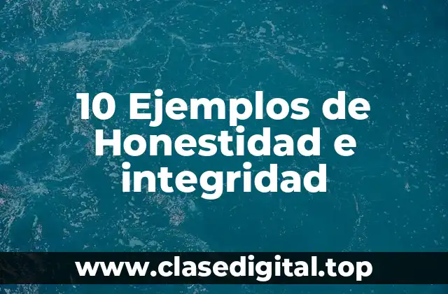 10 Ejemplos de Honestidad e integridad