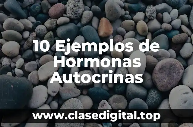 10 Ejemplos de Hormonas Autocrinas
