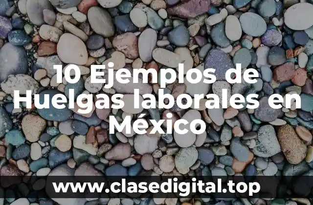 10 Ejemplos de Huelgas laborales en México