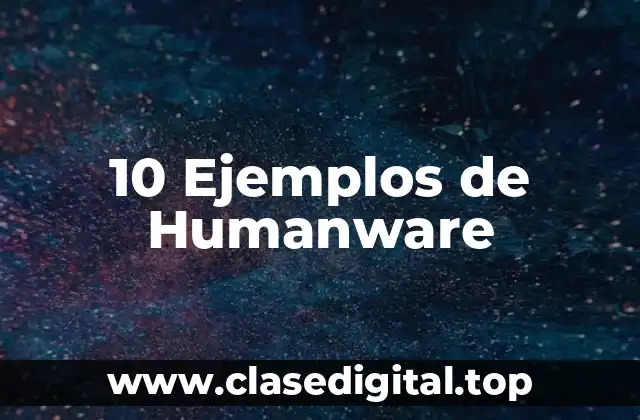 10 Ejemplos de Humanware