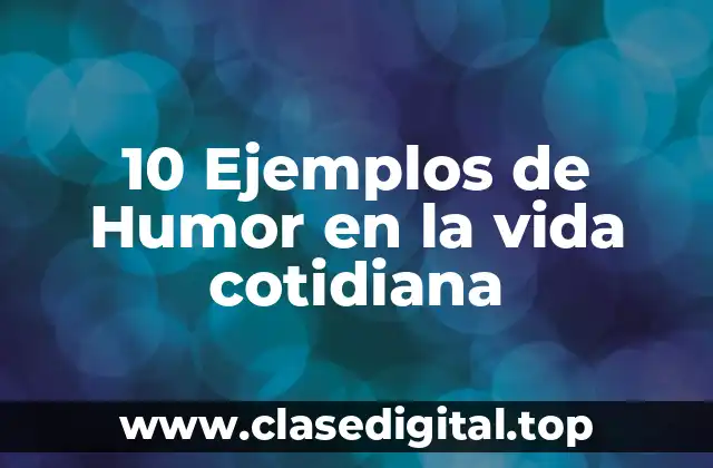 10 Ejemplos de Humor en la vida cotidiana