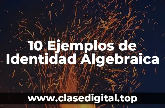 10 Ejemplos de Identidad Algebraica