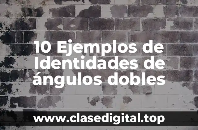 10 Ejemplos de Identidades de ángulos dobles