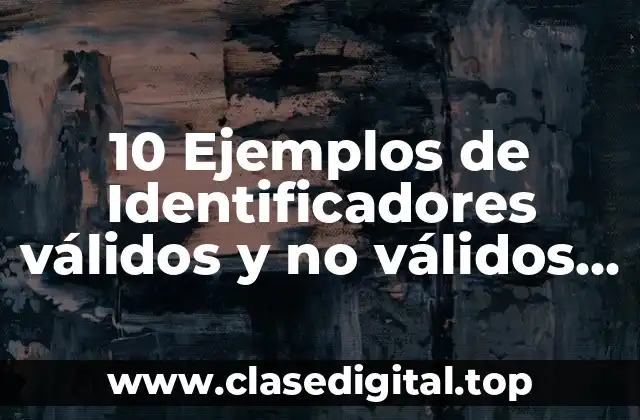 10 Ejemplos de Identificadores válidos y no válidos en C++