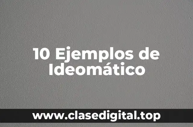 10 Ejemplos de Ideomático
