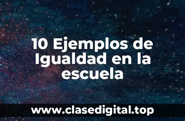 10 Ejemplos de Igualdad en la escuela