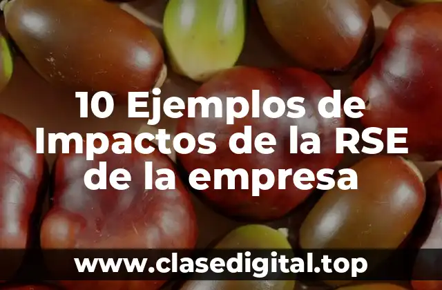 10 Ejemplos de Impactos de la RSE de la empresa