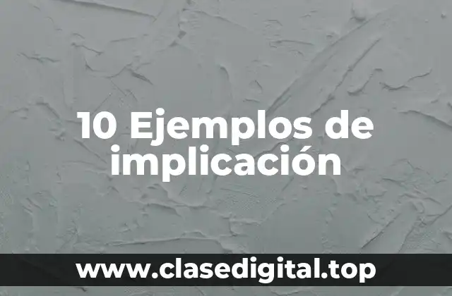 10 Ejemplos de implicación