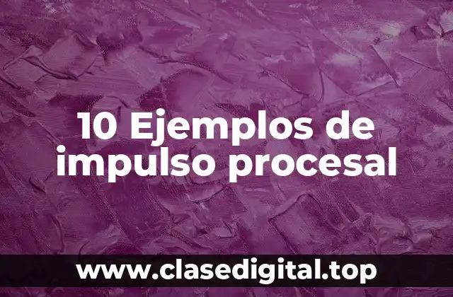 Ejemplos de impulso procesal