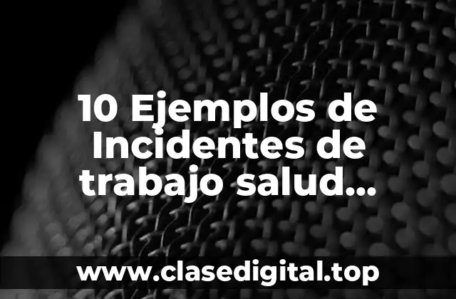 Ejemplos de incidentes de trabajo