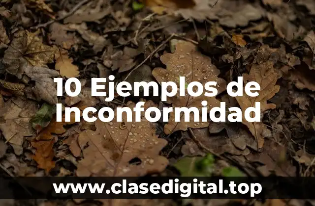 10 Ejemplos de Inconformidad