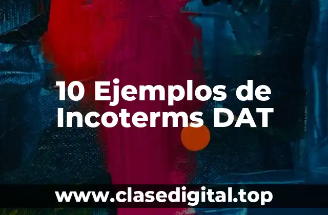 10 Ejemplos de Incoterms DAT