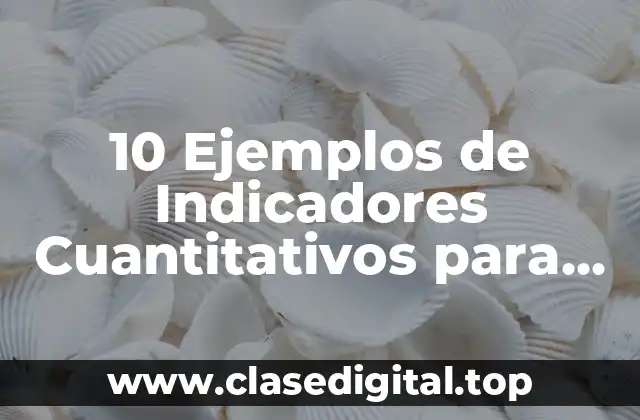 10 Ejemplos de Indicadores Cuantitativos para Medir el Impacto Ambiental