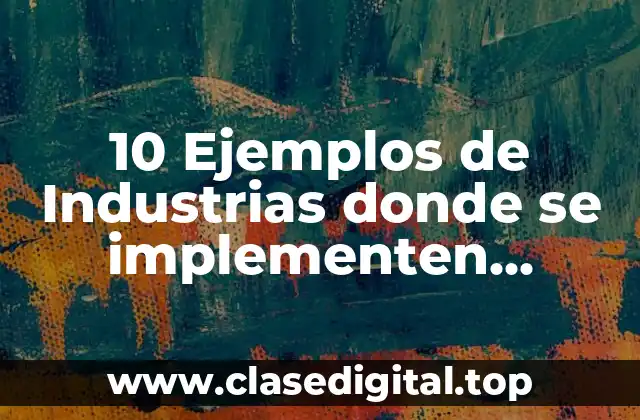 10 Ejemplos de Industrias donde se implementen interfaces hombre