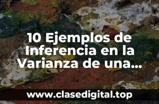 10 Ejemplos de Inferencia en la Varianza de una Población