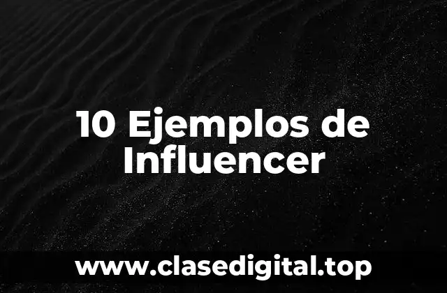 10 Ejemplos de Influencer