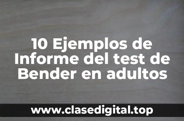10 Ejemplos de Informe del test de Bender en adultos