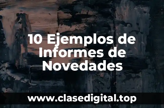 10 Ejemplos de Informes de Novedades