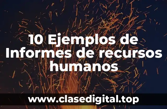 10 Ejemplos de Informes de recursos humanos