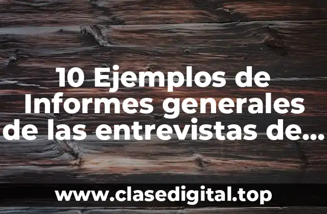 10 Ejemplos de Informes generales de las entrevistas de trabajo RH