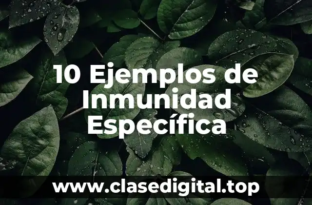 10 Ejemplos de Inmunidad Específica
