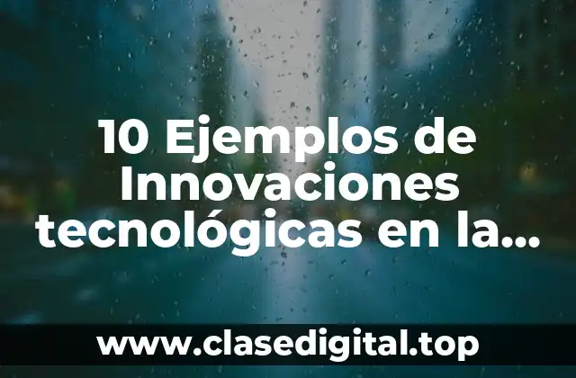 10 Ejemplos de Innovaciones tecnológicas en la ofimática