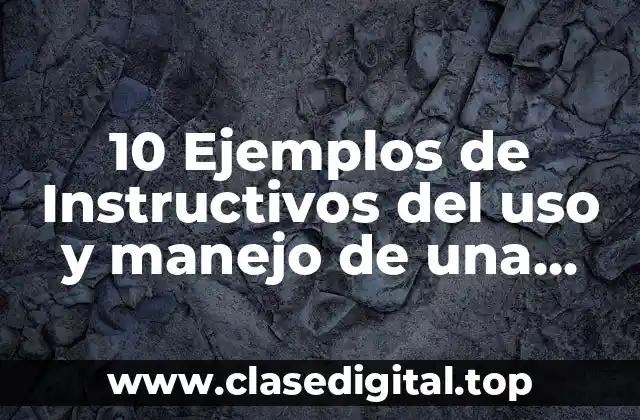 10 Ejemplos de Instructivos del uso y manejo de una aquina