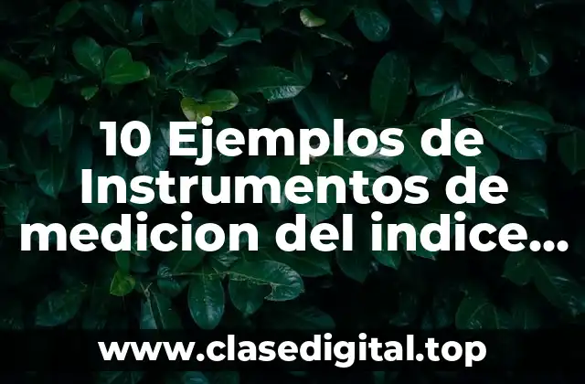 10 Ejemplos de Instrumentos de medicion del indice de refraccion