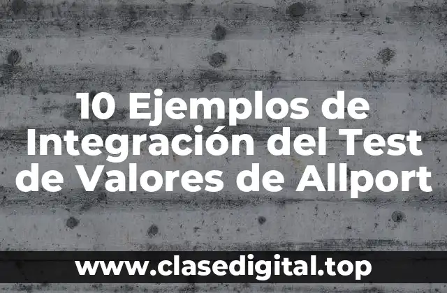 10 Ejemplos de Integración del Test de Valores de Allport