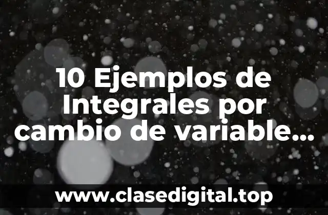 10 Ejemplos de Integrales por cambio de variable sinx 4cosxdx