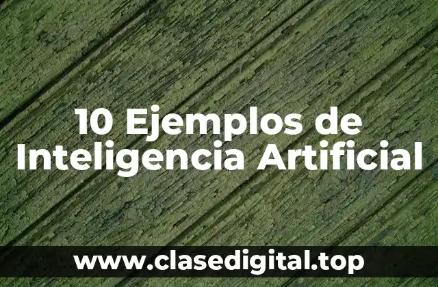 10 Ejemplos de Inteligencia Artificial