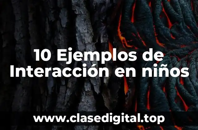 10 Ejemplos de Interacción en niños