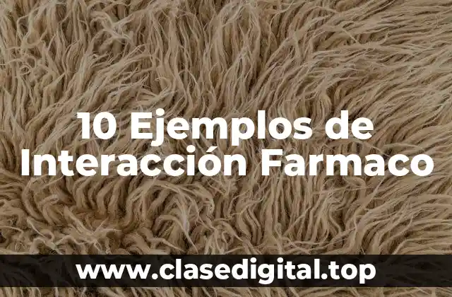 10 Ejemplos de Interacción Farmaco