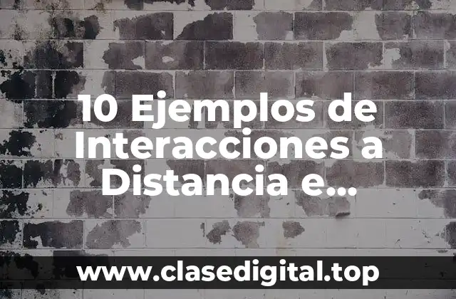 10 Ejemplos de Interacciones a Distancia e Interacciones por Contacto