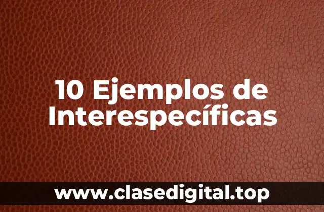 10 Ejemplos de Interespecíficas