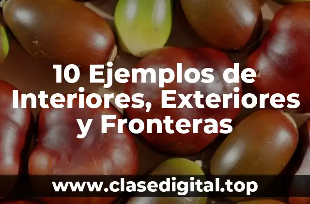 10 Ejemplos de Interiores, Exteriores y Fronteras