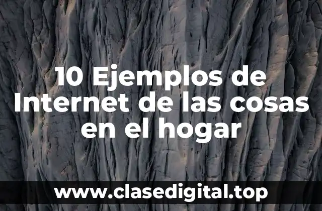 10 Ejemplos de Internet de las cosas en el hogar