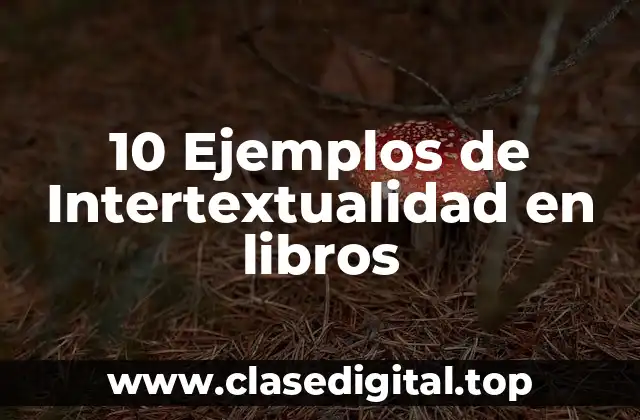 10 Ejemplos de Intertextualidad en libros