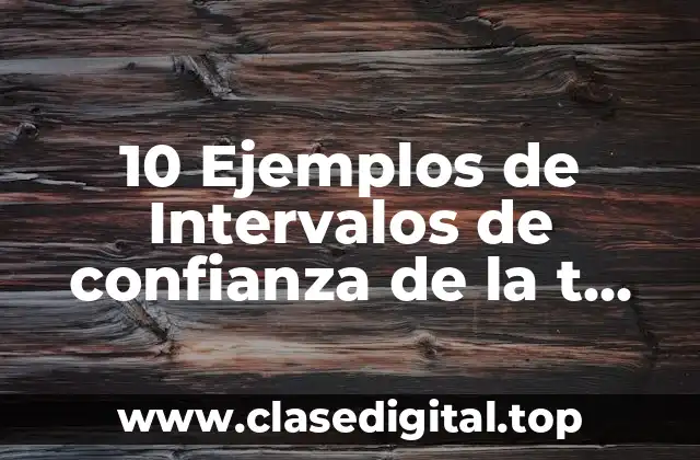 10 Ejemplos de Intervalos de confianza de la t student