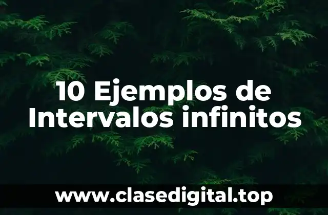 10 Ejemplos de Intervalos infinitos