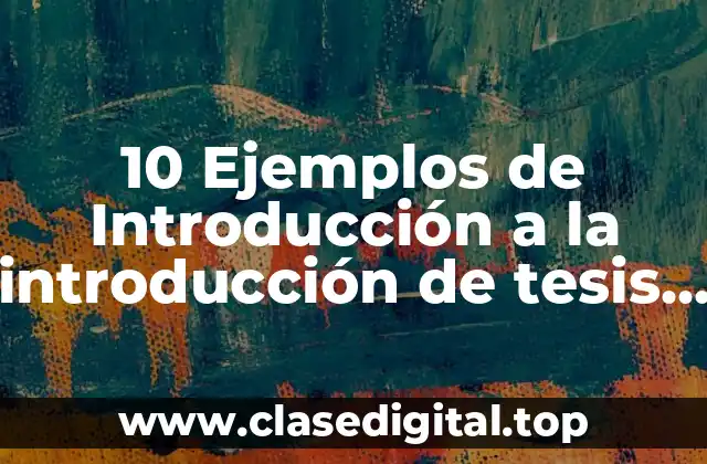10 Ejemplos de Introducción a la introducción de tesis statement en español
